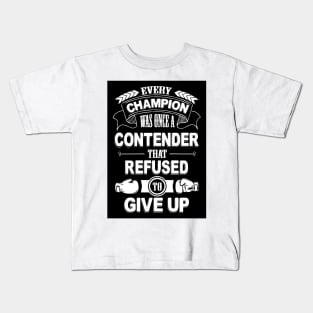 Every champion was once refused to give up Kids T-Shirt